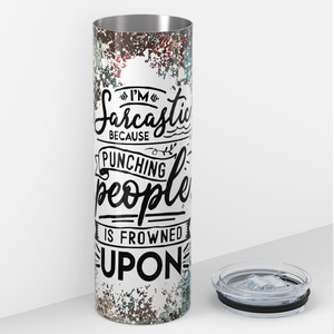I'm Sarcastic Because Punching People is Frowned Upon 20oz Skinny Tumbler