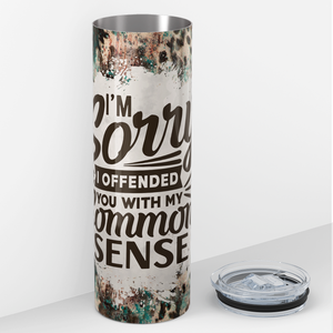 I'm Sorry I Offended You With My Common Sense 20oz Skinny Tumbler