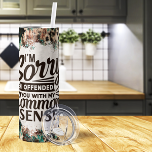 I'm Sorry I Offended You With My Common Sense 20oz Skinny Tumbler