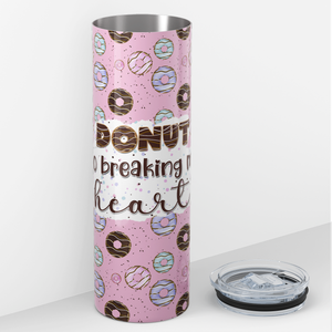 Donut Go Breaking My Heart Pink 20oz Skinny Tumbler