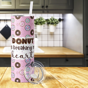 Donut Go Breaking My Heart Pink 20oz Skinny Tumbler