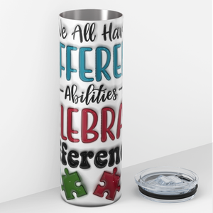 We all Have Different Abilities 20oz Skinny Tumbler