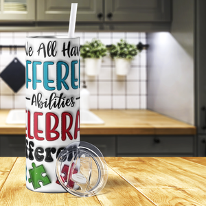 We all Have Different Abilities 20oz Skinny Tumbler