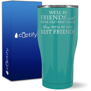 We'll be Friends until we're Old and Senile on 27oz Curve Tumbler