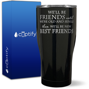 We'll be Friends until we're Old and Senile on 27oz Curve Tumbler