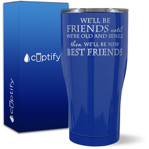 We'll be Friends until we're Old and Senile on 27oz Curve Tumbler