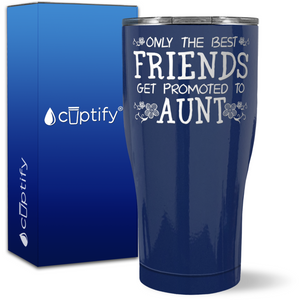 Only the Best Friends Get Promoted to Aunt on 27oz Curve Tumbler