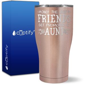 Only the Best Friends Get Promoted to Aunt on 27oz Curve Tumbler