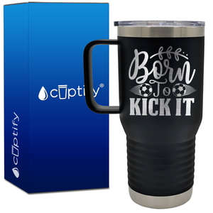 Born to Kick It Soccer 20oz Soccer Travel Mug