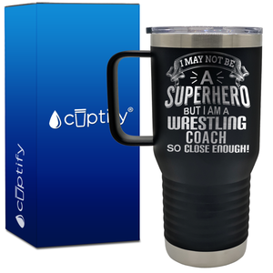 I May Not Be a Superhero But I Am a Wrestling Coach 20oz Wrestling Travel Mug