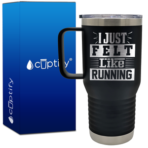 I Just Felt Like Running 20oz Running Travel Mug