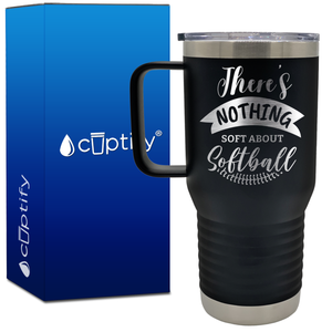 Nothing Soft About Softball 20oz Softball Travel Mug