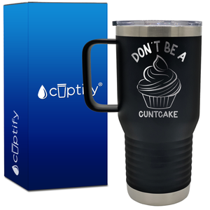 Don't be a Cuntcake 20oz Funny Travel Mug