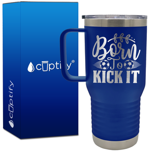 Born to Kick It Soccer 20oz Soccer Travel Mug