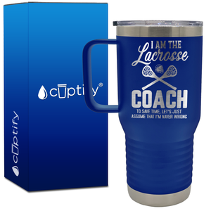 I am the Lacrosse Coach, I'm Never Wrong 20oz Lacrosse Travel Mug