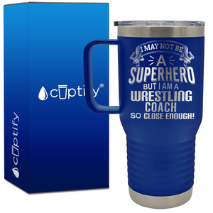 I May Not Be a Superhero But I Am a Wrestling Coach 20oz Wrestling Travel Mug