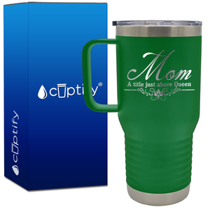 Mom a Title Just above Queen 20oz Mom Travel Mug