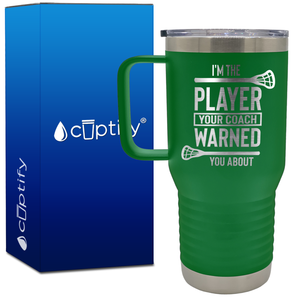 I'm the Player Your Coach Warned You About Lacrosse 20oz Lacrosse Travel Mug