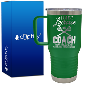 I am the Lacrosse Coach, I'm Never Wrong 20oz Lacrosse Travel Mug