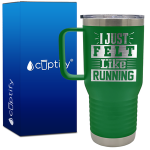 I Just Felt Like Running 20oz Running Travel Mug