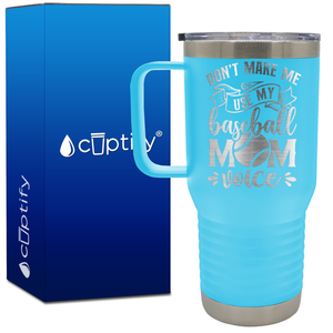 Don't Make Me Use My Baseball Mom Voice 20oz Baseball Travel Mug