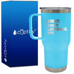 Sorry. Can't. Lacrosse. Bye. 20oz Lacrosse Travel Mug