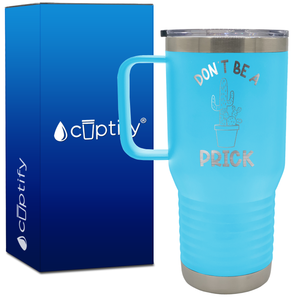 Don't be a Prick 20oz Funny Travel Mug