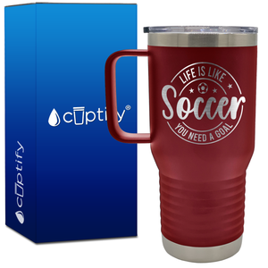 Life is Like Soccer, You Need a Goal Circle 20oz Soccer Travel Mug