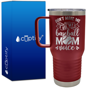 Don't Make Me Use My Baseball Mom Voice 20oz Baseball Travel Mug