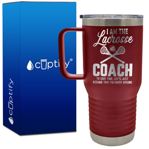 I am the Lacrosse Coach, I'm Never Wrong 20oz Lacrosse Travel Mug