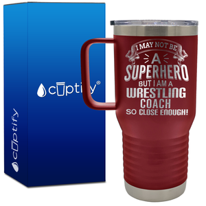 I May Not Be a Superhero But I Am a Wrestling Coach 20oz Wrestling Travel Mug