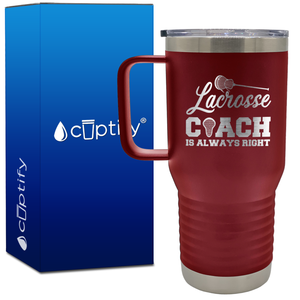 Lacrosse Coach is Always Right 20oz Coach Travel Mug