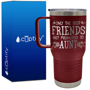 Only the Best Friends Get Promoted to Aunt 20oz Aunt Travel Mug