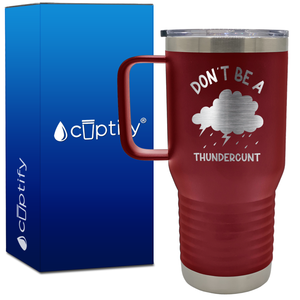 Don't be a Thundercunt 20oz Funny Travel Mug