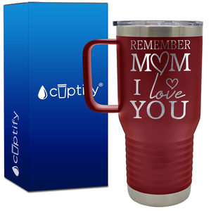 Remember Mom I Love You 20oz Mom Travel Mug