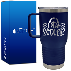 I Play Soccer 20oz Soccer Travel Mug