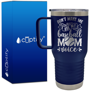 Don't Make Me Use My Baseball Mom Voice 20oz Baseball Travel Mug