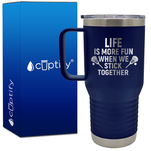 Life is More Fun When We Stick Together Lacrosse 20oz Lacrosse Travel Mug