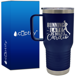 Running Late is my Cardio 20oz Running Travel Mug