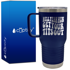 Hell Yeah Hun Get Your Tits Out 20oz Funny Travel Mug