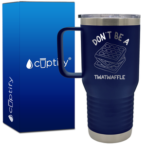 Don't be a Twatwaffle 20oz Funny Travel Mug