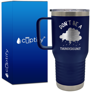 Don't be a Thundercunt 20oz Funny Travel Mug