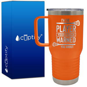 I'm the Player Your Coach Warned You About Lacrosse 20oz Lacrosse Travel Mug