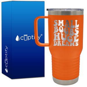 Small Boobs Huge Dreams 20oz Funny Travel Mug