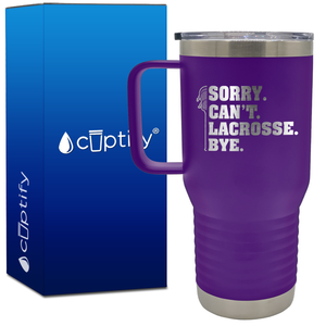 Sorry. Can't. Lacrosse. Bye. 20oz Lacrosse Travel Mug