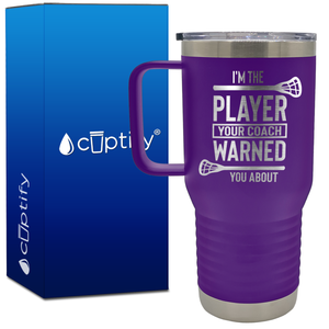 I'm the Player Your Coach Warned You About Lacrosse 20oz Lacrosse Travel Mug