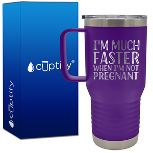 I'm Much Faster When I'm Not Pregnant 20oz Running Travel Mug