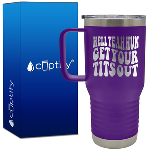 Hell Yeah Hun Get Your Tits Out 20oz Funny Travel Mug