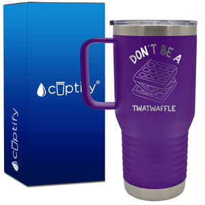 Don't be a Twatwaffle 20oz Funny Travel Mug