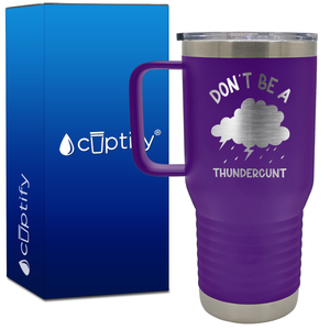 Don't be a Thundercunt 20oz Funny Travel Mug